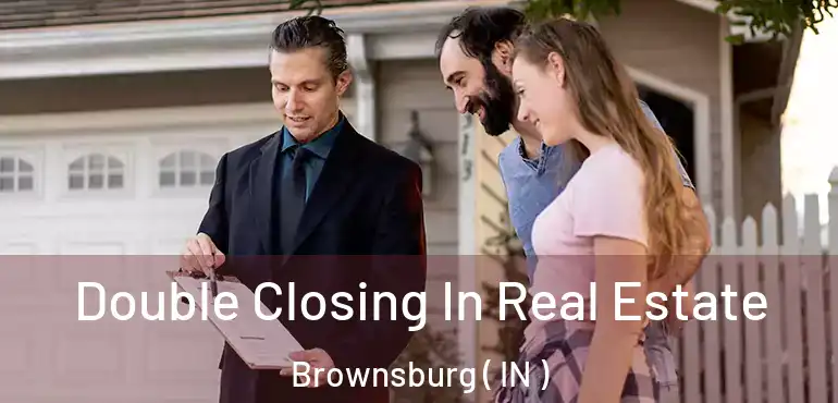  Double Closing In Real Estate Brownsburg ( IN )