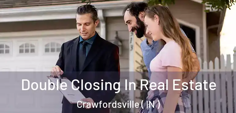 Double Closing In Real Estate Crawfordsville ( IN )