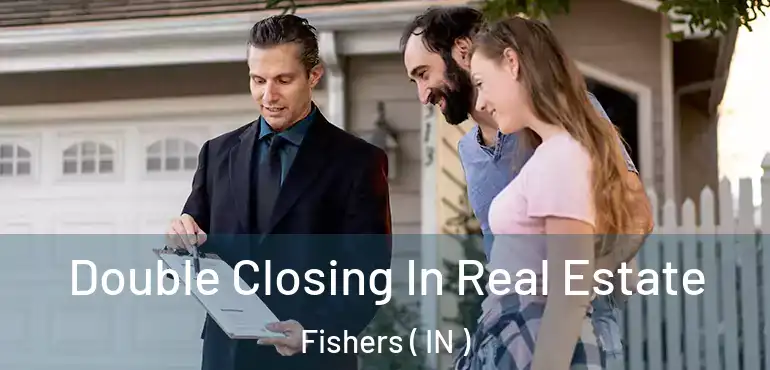  Double Closing In Real Estate Fishers ( IN )