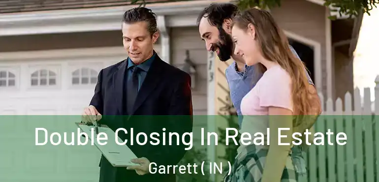 Double Closing In Real Estate Garrett ( IN )