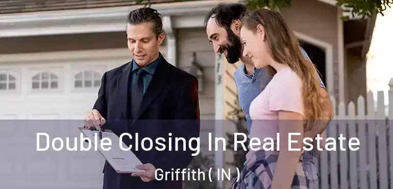  Double Closing In Real Estate Griffith ( IN )