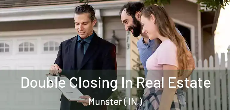 Double Closing In Real Estate Munster ( IN )