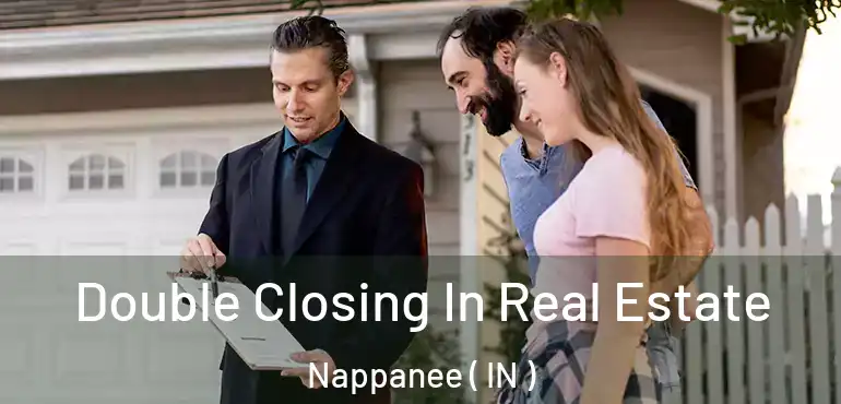 Double Closing In Real Estate Nappanee ( IN )