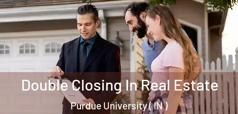  Double Closing In Real Estate Purdue University ( IN )