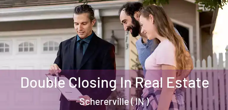  Double Closing In Real Estate Schererville ( IN )