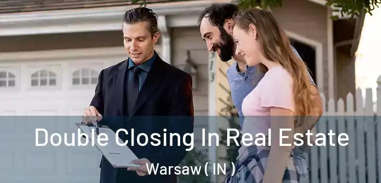  Double Closing In Real Estate Warsaw ( IN )