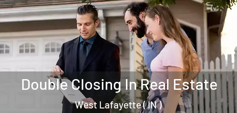  Double Closing In Real Estate West Lafayette ( IN )