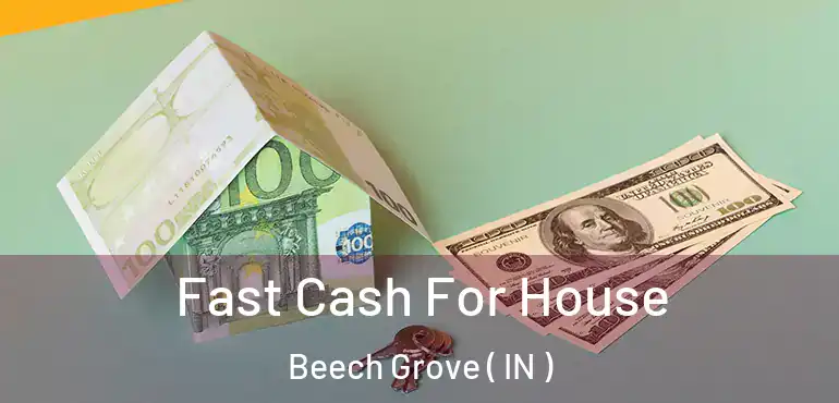  Fast Cash For House Beech Grove ( IN )