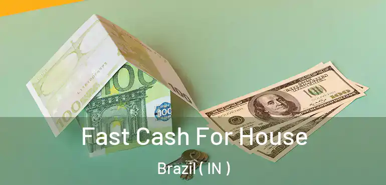  Fast Cash For House Brazil ( IN )