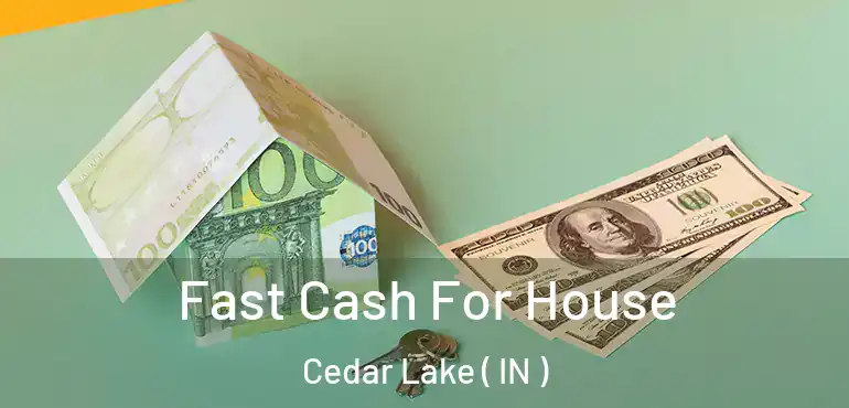  Fast Cash For House Cedar Lake ( IN )