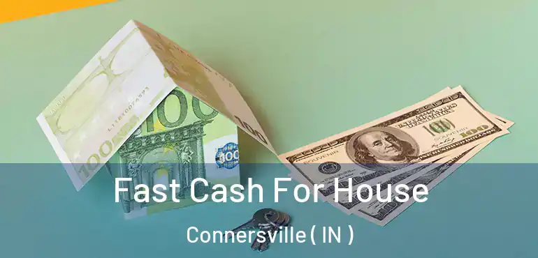  Fast Cash For House Connersville ( IN )