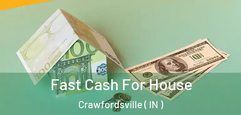  Fast Cash For House Crawfordsville ( IN )