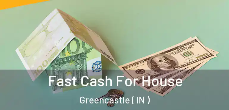  Fast Cash For House Greencastle ( IN )
