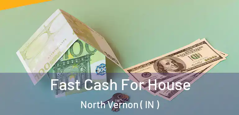  Fast Cash For House North Vernon ( IN )