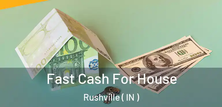  Fast Cash For House Rushville ( IN )