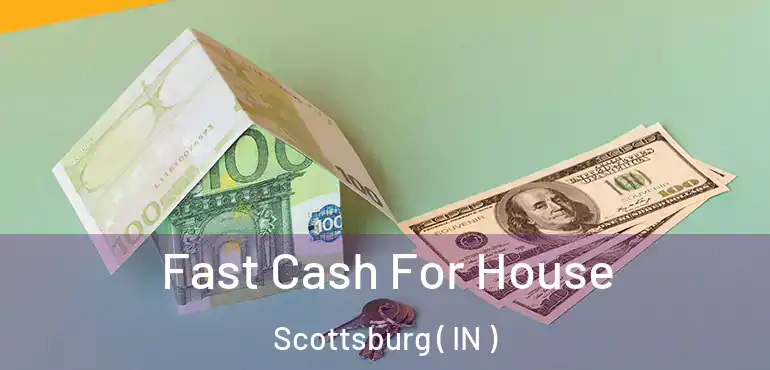 Fast Cash For House Scottsburg ( IN )
