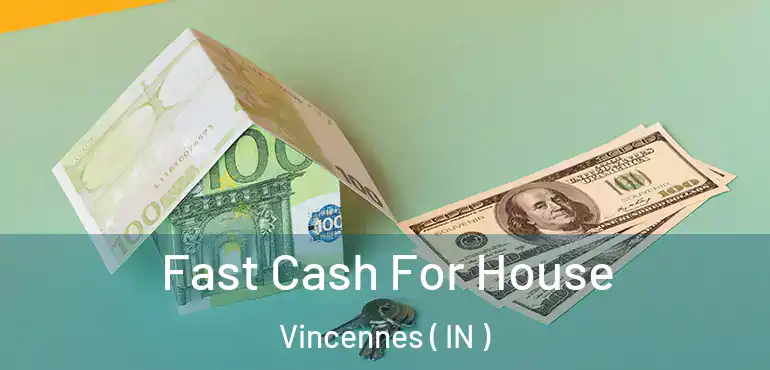  Fast Cash For House Vincennes ( IN )