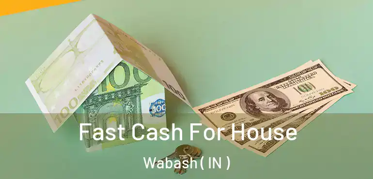 Fast Cash For House Wabash ( IN )