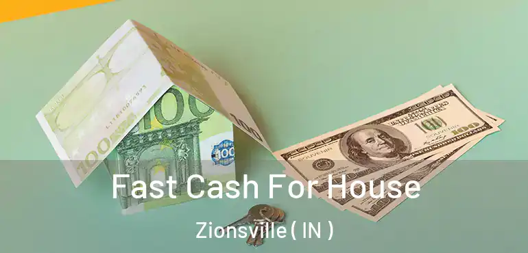 Fast Cash For House Zionsville ( IN )