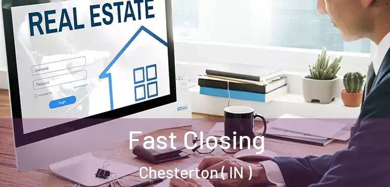  Fast Closing Chesterton ( IN )