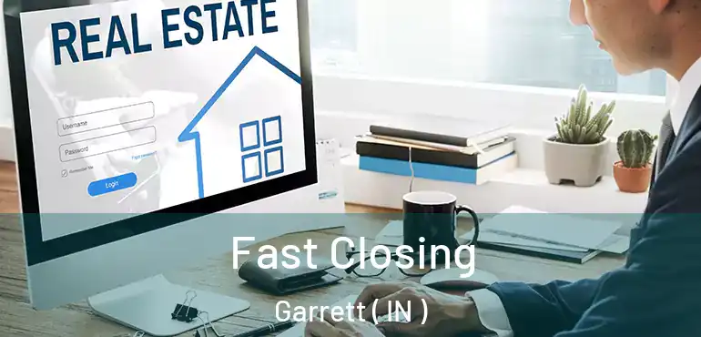  Fast Closing Garrett ( IN )