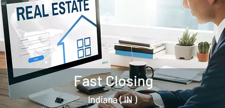  Fast Closing Indiana ( IN )