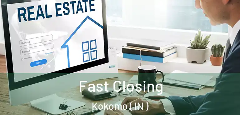 Fast Closing Kokomo ( IN )