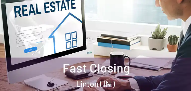  Fast Closing Linton ( IN )