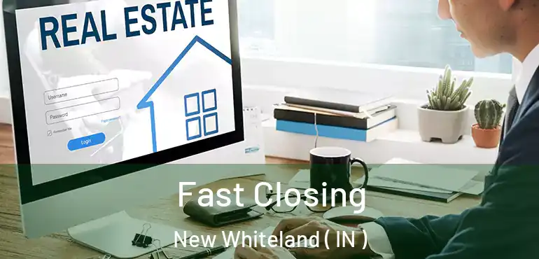 Fast Closing New Whiteland ( IN )
