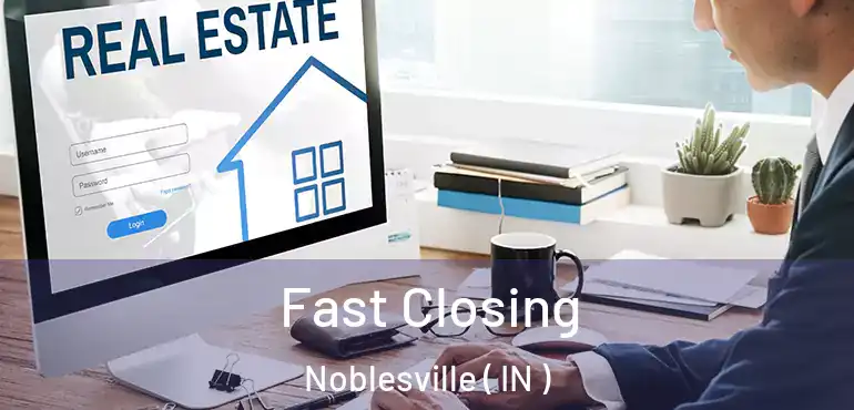 Fast Closing Noblesville ( IN )