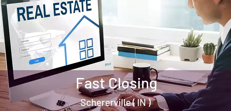 Fast Closing Schererville ( IN )