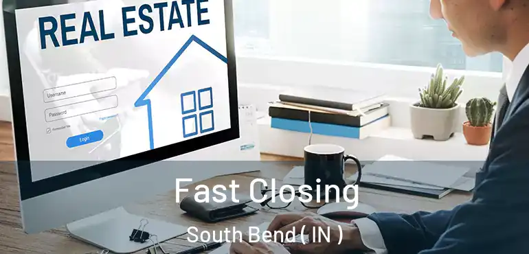  Fast Closing South Bend ( IN )