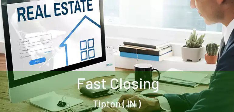 Fast Closing Tipton ( IN )