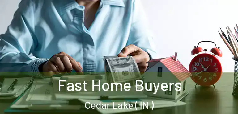 Fast Home Buyers Cedar Lake ( IN )