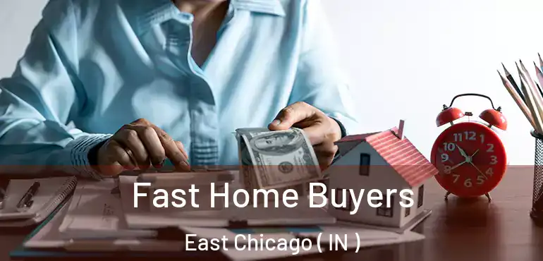 Fast Home Buyers East Chicago ( IN )
