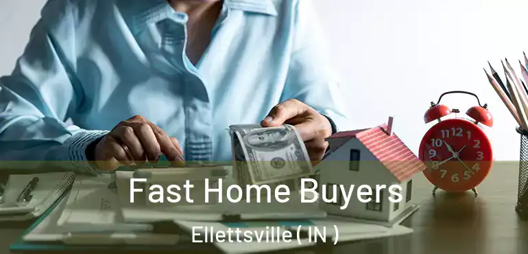 Fast Home Buyers Ellettsville ( IN )