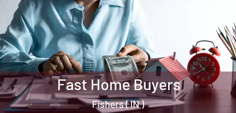 Fast Home Buyers Fishers ( IN )