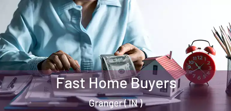 Fast Home Buyers Granger ( IN )