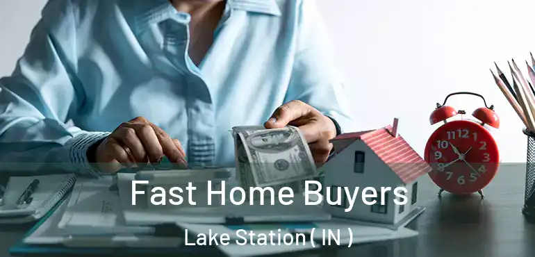  Fast Home Buyers Lake Station ( IN )