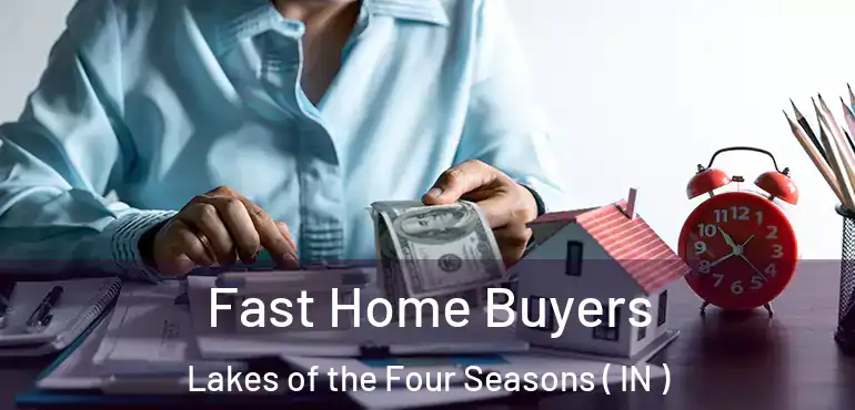 Fast Home Buyers Lakes of the Four Seasons ( IN )