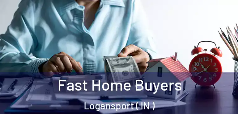  Fast Home Buyers Logansport ( IN )