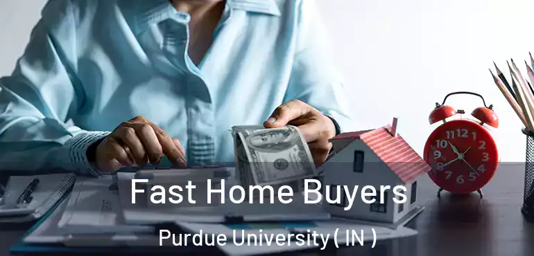  Fast Home Buyers Purdue University ( IN )