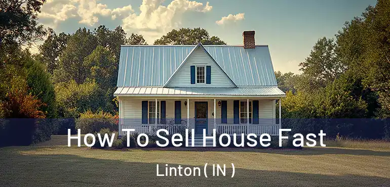  How To Sell House Fast Linton ( IN )