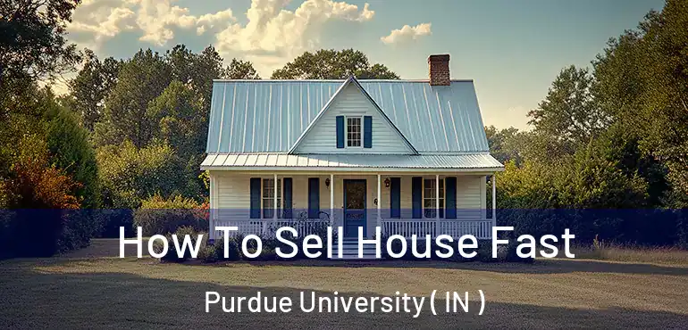  How To Sell House Fast Purdue University ( IN )