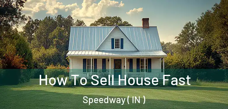  How To Sell House Fast Speedway ( IN )