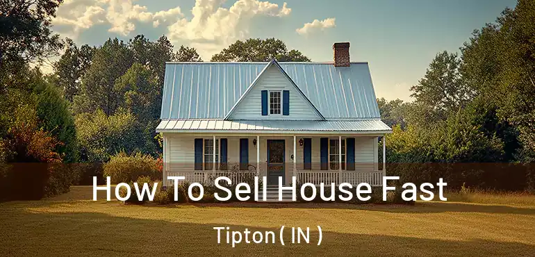 How To Sell House Fast Tipton ( IN )