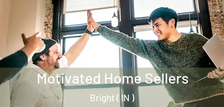  Motivated Home Sellers Bright ( IN )