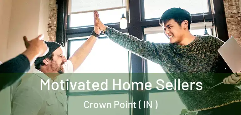  Motivated Home Sellers Crown Point ( IN )