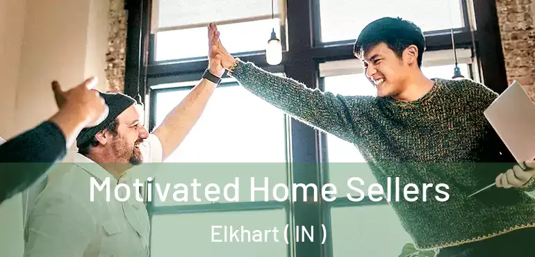 Motivated Home Sellers Elkhart ( IN )