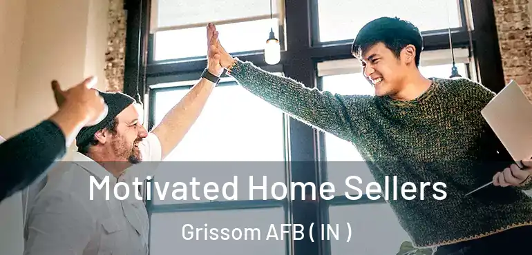  Motivated Home Sellers Grissom AFB ( IN )